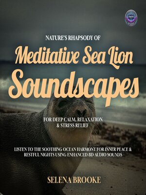 cover image of Nature's Rhapsody of Meditative Sea Lion Soundscapes for Deep Calm, Relaxation & Stress Relief